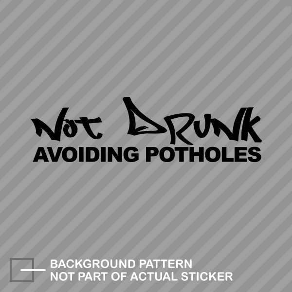 Not Drunk Just Avoiding Potholes Sticker Decal Vinyl Jdm Ebay