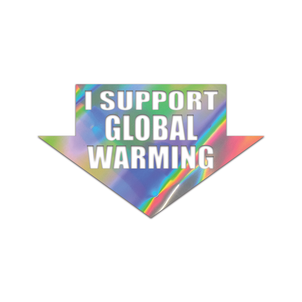 I Support Global Warming Sticker Die Cut Chrome Gold Silver Oil Slick Rainbow