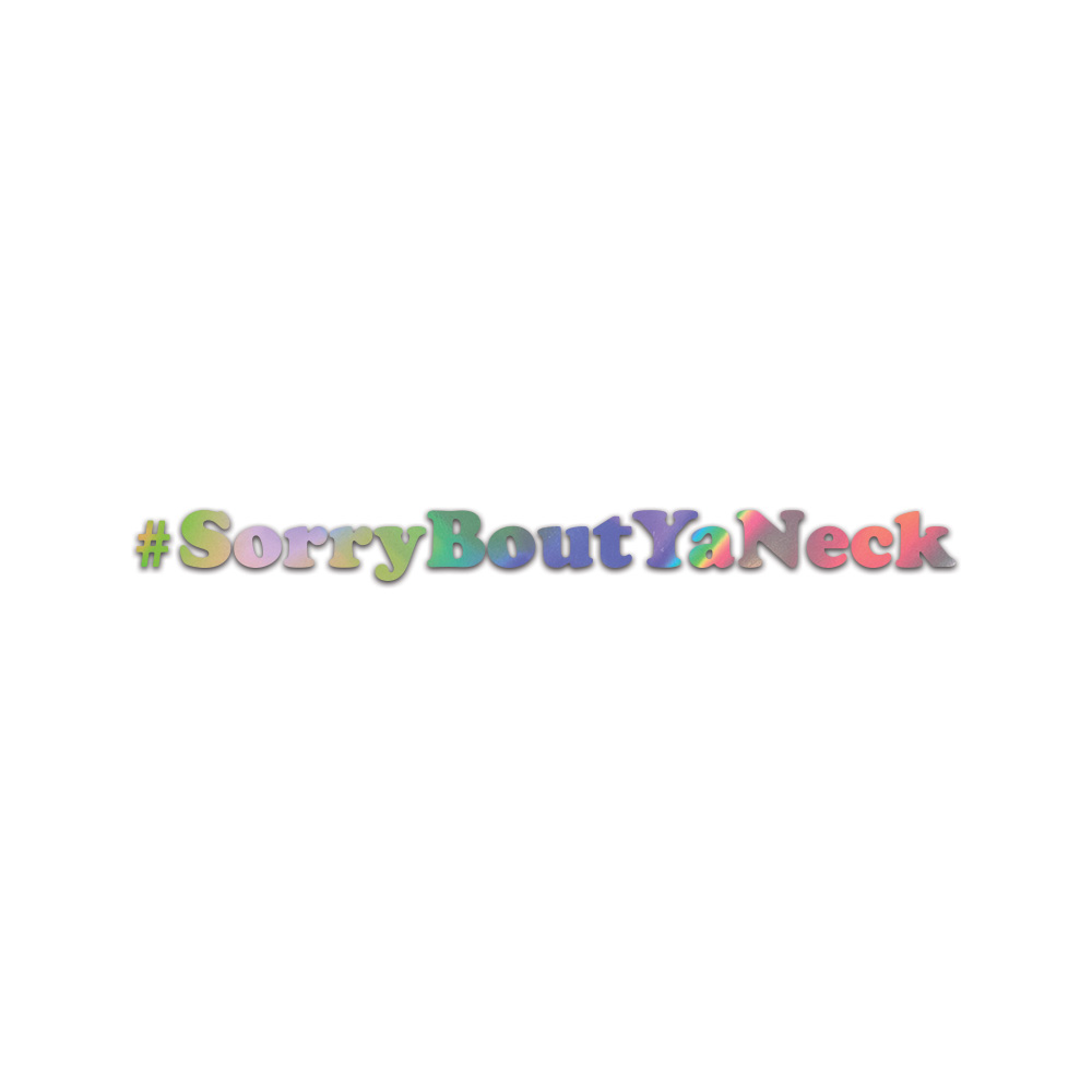 #Sorryboutyaneck Sticker Die Cut Chrome Mirror Gold Silver Oil Slick Rainbow