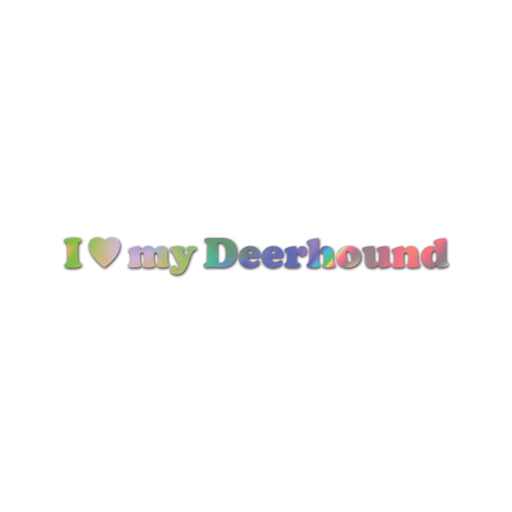 I Love My Deerhound Sticker Die Cut Chrome Mirror Gold Silver Oil Slick Rainbow