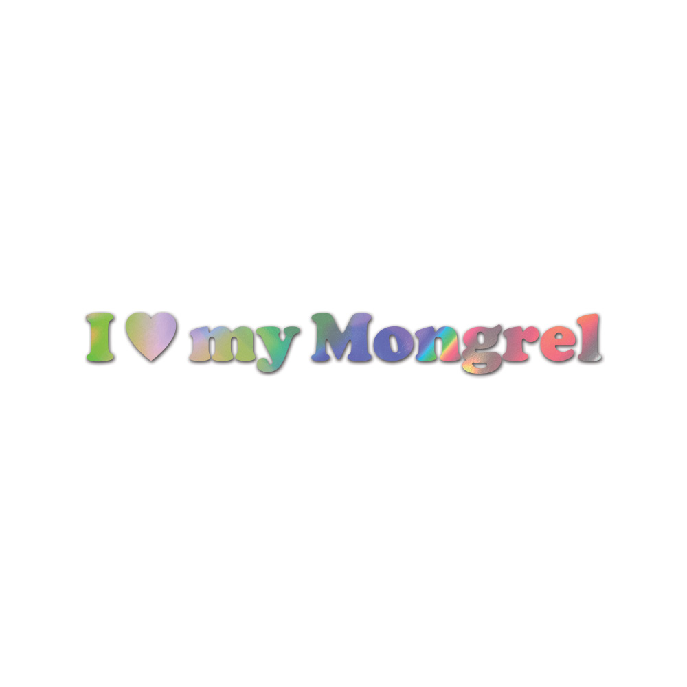 I Love My Mongrel Sticker Die Cut Chrome Mirror Gold Silver Oil Slick Rainbow