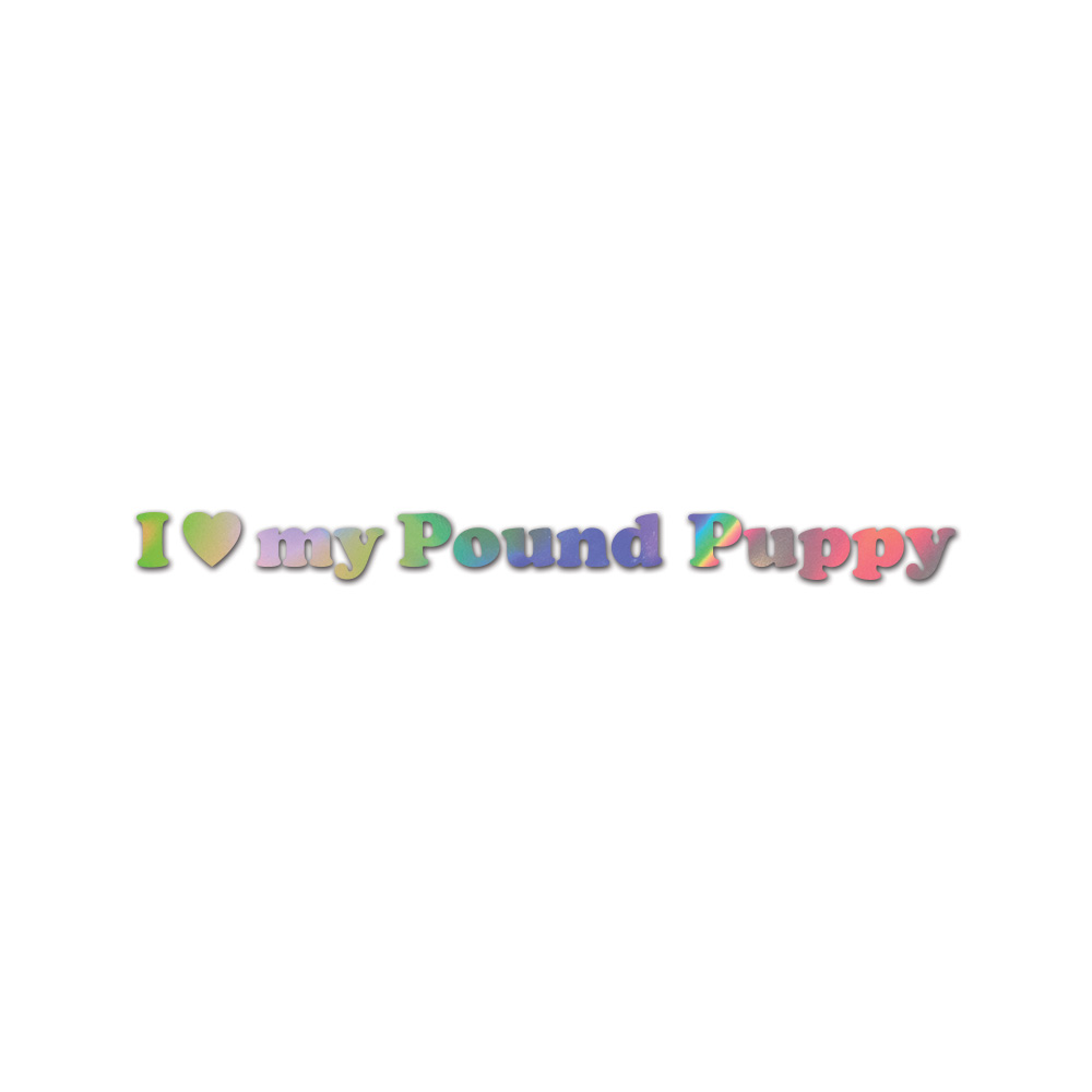 I Love My Pound Puppy Sticker Die Cut Chrome Gold Silver Oil Slick Rainbow