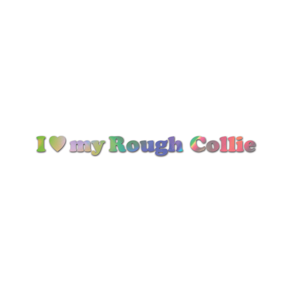 I Love My Rough Collie Sticker Die Cut Chrome Gold Silver Oil Slick Rainbow