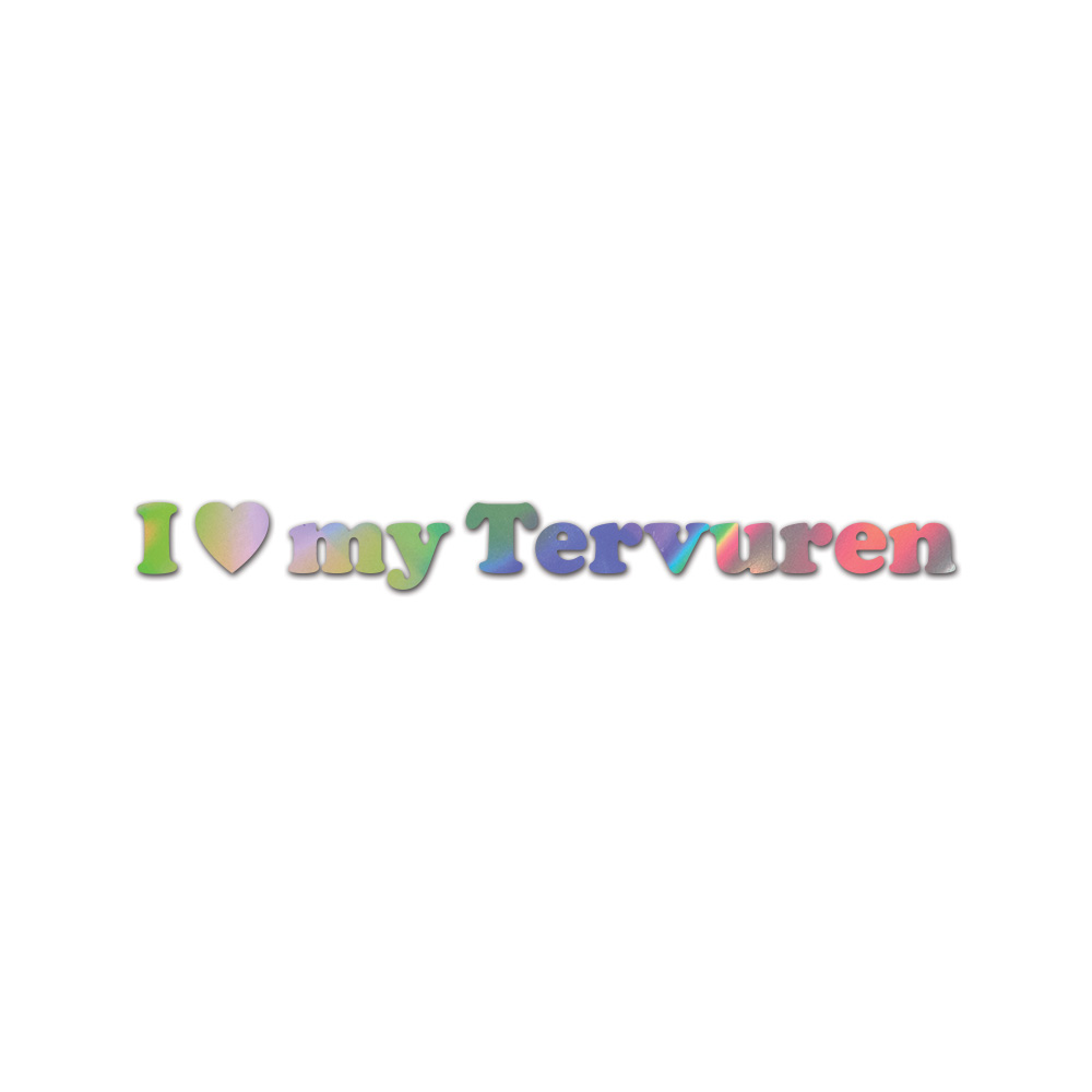 I Love My Tervuren Sticker Die Cut Chrome Mirror Gold Silver Oil Slick Rainbow
