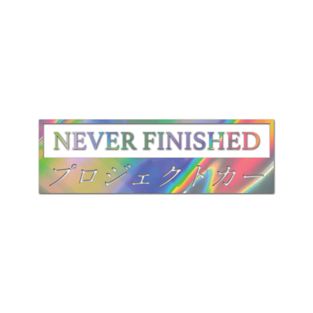 Never Finished Sticker Die Cut Chrome Mirror Gold Silver Oil Slick Rainbow