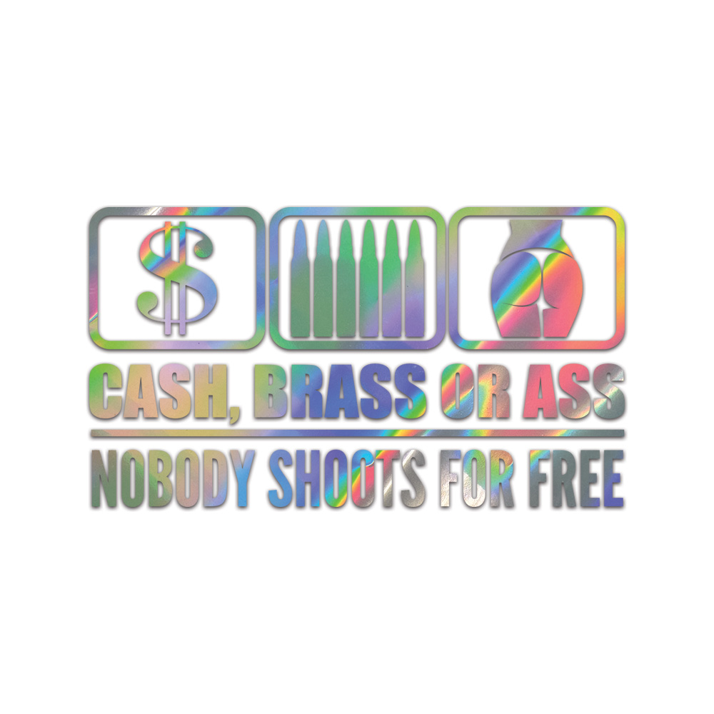Cash Brass Or A** Nobody Shoots For Free Sticker Chrome Gold Silver Oil Slick